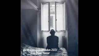 Gənc Yazar - Bəlkə Qayıdmadım 2021 Cox Təsirli Şeir