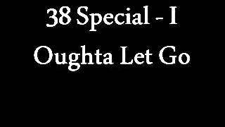 Watch 38 Special I Oughta Let Go video