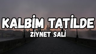 (Lyrics) Ziynet Sali - Kalbim tatilde şarkı sözleri