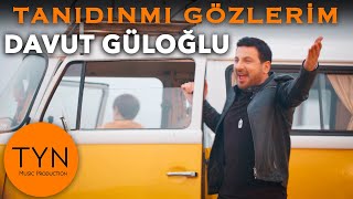 Davut Güloğlu - Tanıdın Mı Gözlerim