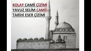 KOLAY CAMİ ÇİZİMİ / YAVUZ SULTAN SELİM CAMİİ ÇİZİMİ / TARİHİ ESER CAMİ ÇİZİMİ /K