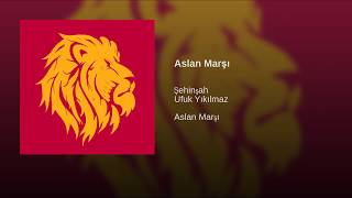 Aslan Marşı - Şehinşah (Galatasaray Şampiyonluk Marşı/Şehinşah Galatasaray  Marş