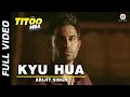 Kyu Hua Full Video | Titoo MBA | Nishant Dahiya & Pragya Jaiswal | Arijit Singh