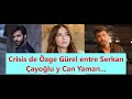 Crisis de Özge Gürel entre Serkan Çayoğlu y Can Yaman...