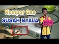 KOMPOR GAS SUSAH NYALA PART 2