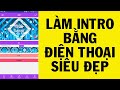 Hướng Dẫn Cách Làm INTRO Bằng Điện Thoại Đẹp Nhất 2019 | Hướng Dẫn Làm Youtube Trên Điện Thoại