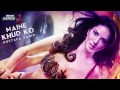"Maine Khud Ko" Ragini MMS 2 Full Song (Audio) | Sunny Leone
