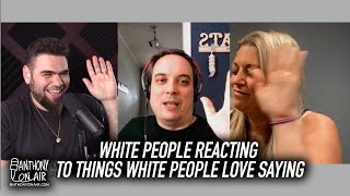 White People Reacting To Things White People Love Saying