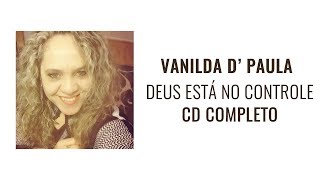 DEUS ESTÁ NO CONTROLE - VANILDA D' PAULA (CD COMPLETO)