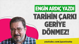 Engi̇n Ardiç Yazdi Tari̇hi̇n Çarki Geri̇ye Dönmez