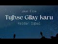 Tujhsey gilay karoon | Singer : Haider Iqbal | Poet: Jaun Elia