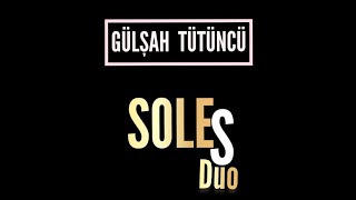 SOLES DUO / GÜLŞAH TÜTÜNCÜ