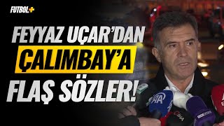 Feyyaz Uçardan Rıza Çalımbaya Flaş Sözler