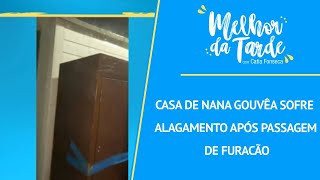 Casa De Nana Gouvêa Sofre Alagamento Após Pagem De Furacão Melhor Da Tarde