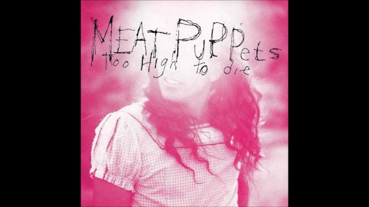 Meat Puppets "Too high to die" (FULL ALBUM) - YouTube