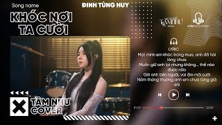 Khóc Nơi Ta Cười - Đinh Tùng Huy Tâm Như Cover .. Một Mình Em Khóc Trong Mưa ....
