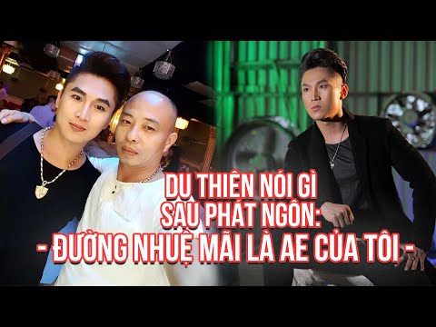Du Thiên nói gì sau phát ngôn: "Đường Nhuệ Mãi Là Anh Em Của Tôi?" - Gây tranh cãi Cộng Đồng Mạng