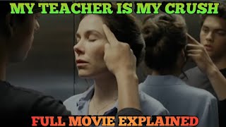 My Teacher Is My Crush Full Movie Explained In Hindi Summarized Hindi Movie Cinema