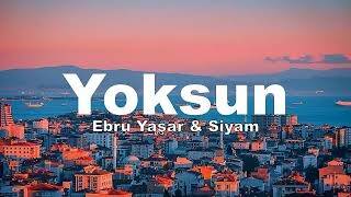 Ebru Yaşar & Siyam - Yoksun (sözleri - lyrics)