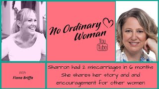 Life After Miscarriage | Sharron Shares Her Story Of Strength and Her Encouragement for Other Women