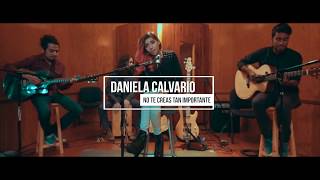 Daniela Calvario - No Te Creas Tan Importante