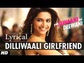 Dilliwali Girlfriend Lyrical Video Song Yeh Jawaani Hai Deewani | Ranbir Kapoor, Deepika Padukone