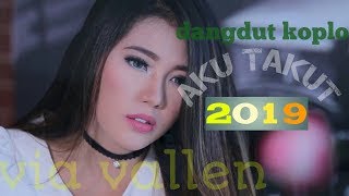 Via vallen - aku takut koplo dangdut indonesia 2019
