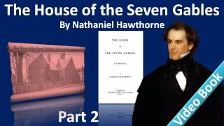 Part 2 - The House of the Seven Gables Audiobook by Nathaniel Hawthorne (Chs 4-7