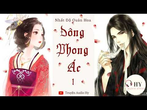Đông Phong Ác - Phần 1 - Nhất Độ Quân Hoa - Ngôn tình cổ đại ngược ❤