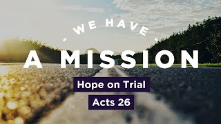 Hope on Trial // Acts 26