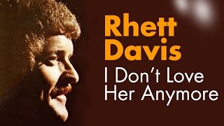 Watch Rhett Davis I Dont Love Her Anymore video