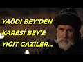 YAĞDI BEY’DEN KARESİ BEY’E YİĞİT GAZİLER... - AHMET ŞİMŞİRGİL