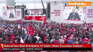 Bahçeliden Bilal Erdoğana, 57 İslam Ülkesi Dururken, Vatikanı Mı Buldun