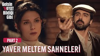 Yaver Meltem Sahneleri - Part 2 Gelsin Hayat Bildiği Gibi