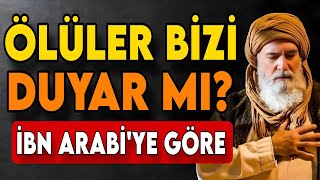 Ölüler Bizi Duyar Mı? İbn Arabiye Göre Kabirden Gelen Hakikat