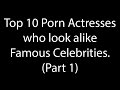Top 10 Porn Actresses who look alike Famous Celebrities Part 1