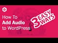 How to Add Audio to WordPress  (3 Easy Ways)
