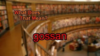 What Does Gossan Mean?