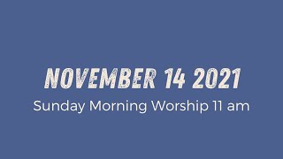 Sunday Morning Worship 11am | November 14 2021