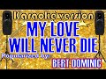 MY LOVE WILL NEVER DIE -- Popularized by: BERT DOMINIC  /KARAOKE VERSION