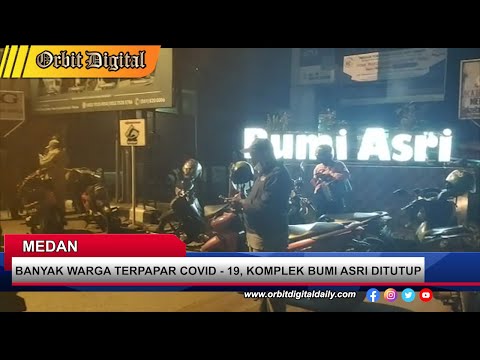 BANYAK WARGA TERPAPAR COVID - 19, KOMPLEK BUMI ASRI DITUTUP