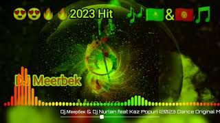 Dj.меербек & Dj Nurlan Feat Kaz Popuri (2023 Dance Original Mix)🎧😍🔥🔥👍🔊🎵