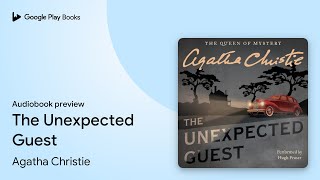 The Unexpected Guest By Agatha Christie Audiobook Preview