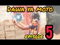 DAWA YA MOTO Episode 5