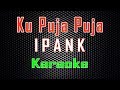 Ipank - Ku Puja Puja (Karaoke) | LMusical