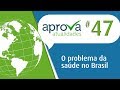 Aprova Atualidades 47 - O problema da saúde no Brasil