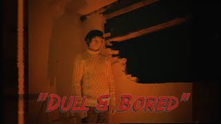 Dull & Bored (Music Video Release)