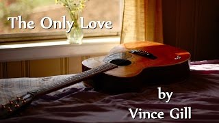 Watch Vince Gill The Only Love video