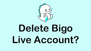 How To Delete Bigo Live Account Bigo Live Tutorial 2021