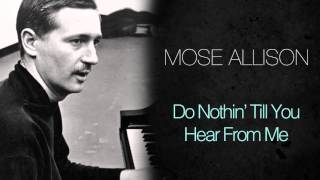 Watch Mose Allison Do Nothin Till You Hear From Me video